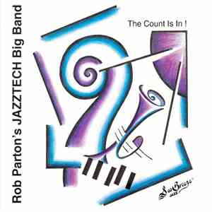 Rob Parton's Jazztech Big Band - The Count Is In!