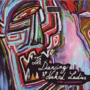 The Dancing Naked Ladies - Pink Lycanthropes