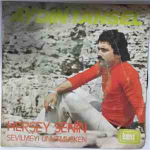 Aydın Tansel - Herşey Senin/Sevilmeyi Unutmuşken