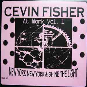 Cevin Fisher - At Work Vol. 1 - New York New York / Shine The Light