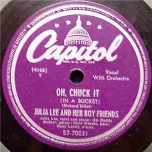 Julia Lee & Her Boy Friends - Oh, Chuck It (In A Bucket) / You Ain't Got It ...