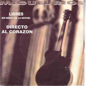 Miguel Ríos - Libres (En Medio De La Noche) / Directo Al Corazón