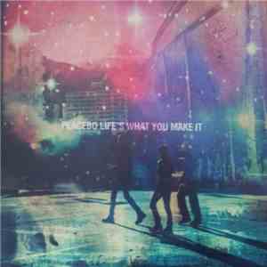 Placebo - Life's What You Make It