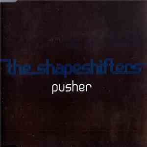 The Shapeshifters - Pusher
