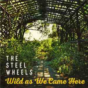 The Steel Wheels - Wild As We Came Here