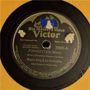 Wayne King And His Orchestra - Forgotten / Melody Of Love