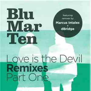 Blu Mar Ten - Love Is The Devil Remixes Part One