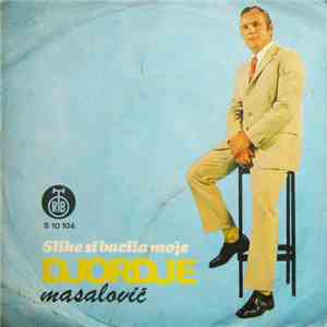 Djordje Masalović - Slike Si Bacila Moje