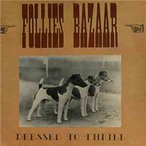 Follies Bazaar - Dressed To Thrill
