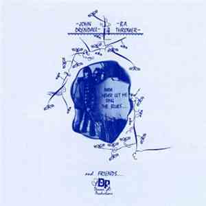 John Drendall - B.A. Thrower And Friends - Papa Never Let Me Sing The Blues ...