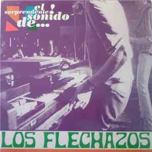 Los Flechazos - El Sorprendente Sonido De...