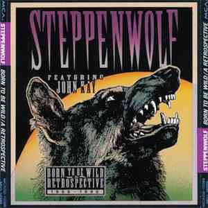 Steppenwolf Featuring John Kay - Born To Be Wild / A Retrospective