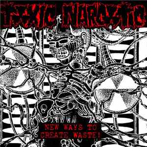 Toxic Narcotic - New Ways To Create Waste!