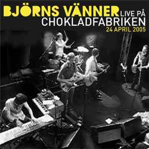 Björns Vänner - Live På Chokladfabriken