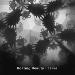 floating Beauty - Larva.