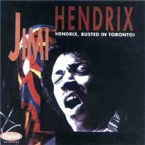 Jimi Hendrix - Hendrix, Busted In Toronto!