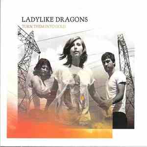 Ladylike Dragons - Turn Them Into Gold