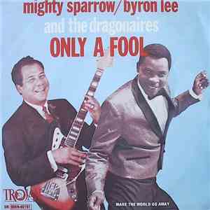 Mighty Sparrow / Byron Lee And The Dragonaires - Only A Fool
