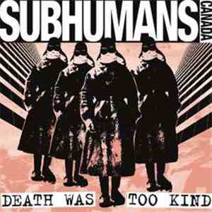 Subhumans - Death Was Too Kind