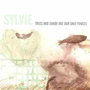 Sylvie  - Trees And Shade Are Our Only Fences