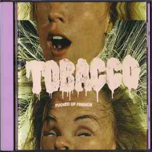 Tobacco  - Fucked Up Friends