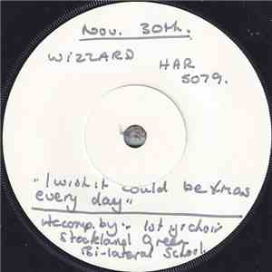 Wizzard  - I Wish It Could Be Xmas Every Day