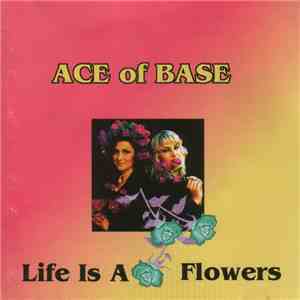 Ace Of Base - Life Is A Flowers