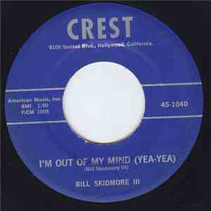 Bill Skidmore III - I'm Out Of My Mind (Yea-Yea)