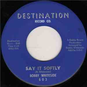 Bobby Whiteside - Say It Softly