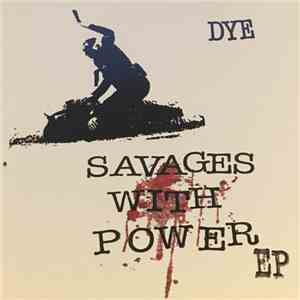 DYE  - Savages With Power EP