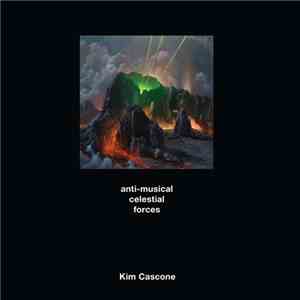 Kim Cascone - Anti-Musical Celestial Forces