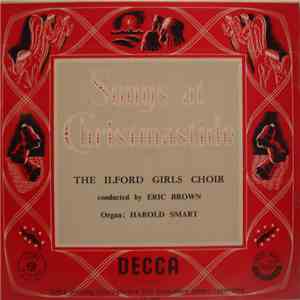The Ilford Girls' Choir / Eric Brown  / Harold Smart - Songs At Christmasti ...