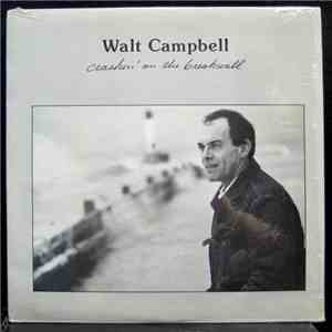 Walt Campbell  - Crashin' On The Breakwall