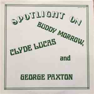 Buddy Morrow, Clyde Lucas And George Paxton - Spotlight On Buddy Marrow, Cl ...