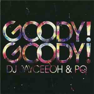 DJ Jayceeoh & PQ - Goody! Goody!