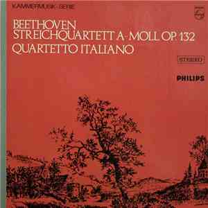Ludwig van Beethoven, Quartetto Italiano - Streichquartett A-Moll Op. 132
