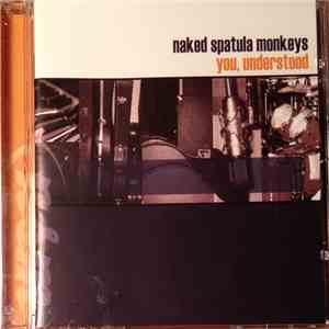 Naked Spatula Monkeys - You, Understand