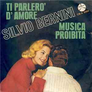 Silvio Bernini - Ti Parlerò D'Amore / Musica Proibita