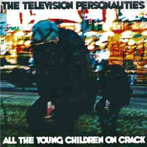 Television Personalities - All The Young Children On Crack