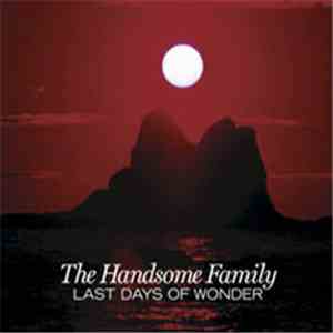 The Handsome Family - Last Days Of Wonder