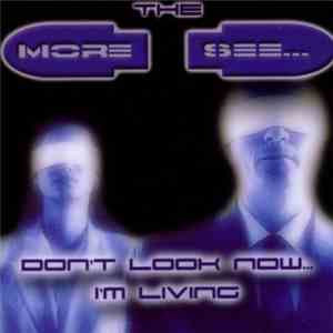 The More I See - Don't Look Now… I'm Living