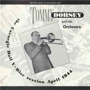 Tommy Dorsey And His Orchestra - The Carnegie Hall V-Disc Session April 194 ...
