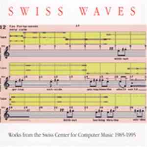 Various - Swiss Waves - Works From The Swiss Center For Computer Music 1985 ...