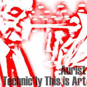 Aurist - Technic'ly This Is Art
