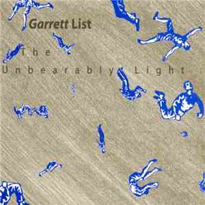 Garrett List - The Unbearably Light