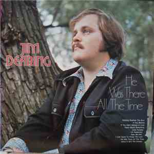 Jim Dearing - He Was There All The Time