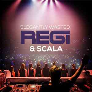 Regi & Scala  - Elegantly Wasted