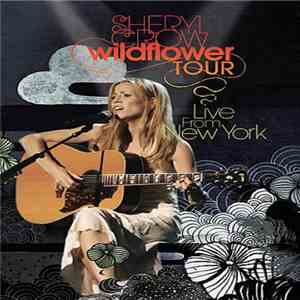 Sheryl Crow - Wildflower Tour-Live In New York