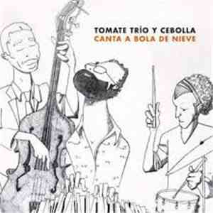 Tomate Trío y Cebolla - Canta a Bola de Nieve