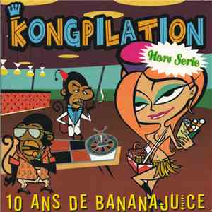 Various - Kongpilation - Hors Serie - 10 Ans De Banana Juice